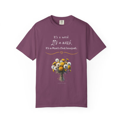 Mom's First Bouquet T-Shirt — Floral 'It's a Weed, It's a Wish' Mother's Day Tee