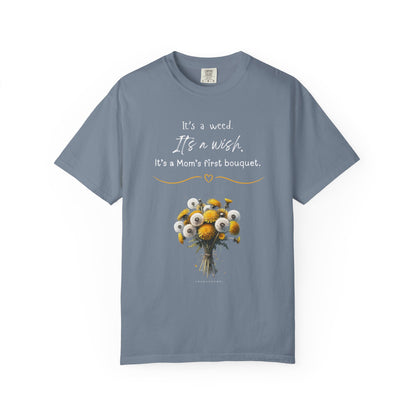 Mom's First Bouquet T-Shirt — Floral 'It's a Weed, It's a Wish' Mother's Day Tee