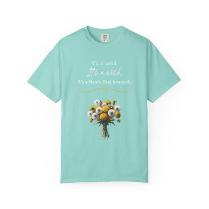 Mom's First Bouquet T-Shirt — Floral 'It's a Weed, It's a Wish' Mother's Day Tee